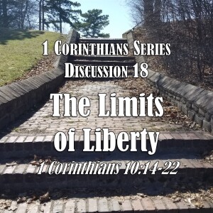 S03 E18 1 Corinthians Series - Discussion 18: The Limits of Liberty (1 Corinthians 10:14-22)