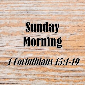 S08 E09 Sunday Morning (1 Corinthians 15:1-19)