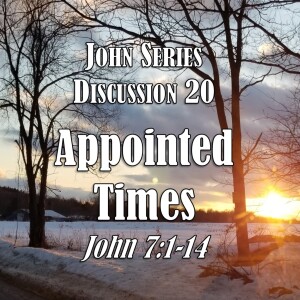 John Series - Discussion 20:  Appointed Times (John 7:1-14)