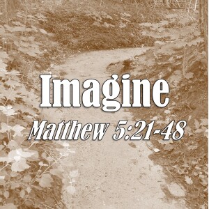 S12 E34 Imagine (Matthew 5:21-48)