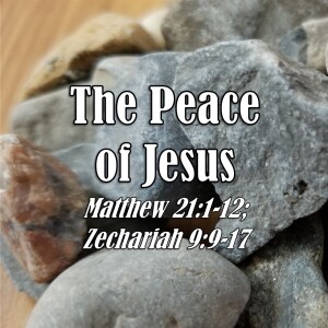 S12 E35 The Peace of Jesus (Matthew 21:1-12)