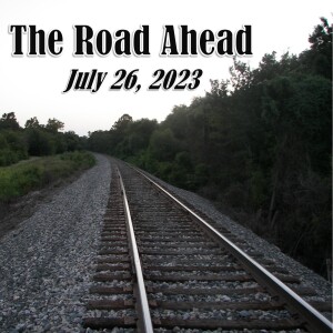 The Road Ahead - July 26, 2023