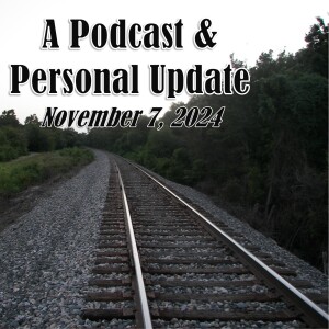 A Podcast & Personal Update (November 7, 2024)