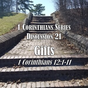 1 Corinthians Series - Discussion 21: Gifts (1 Corinthians 12:1-11)