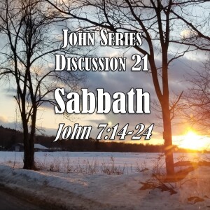 S05 E21 John Series - Discussion 21:  Sabbath (John 7:14-24)