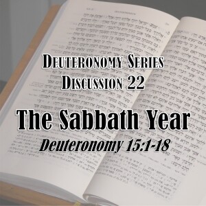S16 E22 Deuteronomy Series - Discussion 22: The Sabbath Year (Deuteronomy 15:1-18)