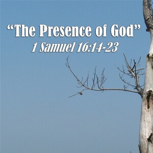1 Samuel Series - Discussion 22: The Presence of God (1 Samuel 16:14-23)