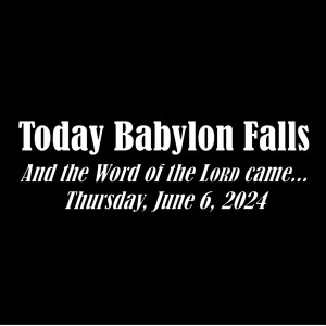 Today Babylon Falls (June 6, 2024)