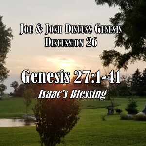 Genesis Discussion Series - Discussion 26:  Genesis 27:1-41 (Isaac’s Blessing)