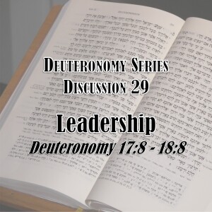 S16 E29 Deuteronomy Series - Discussion 29: Leadership (Deuteronomy 17:8 - 18:8)