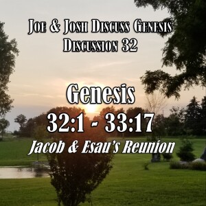 Genesis Discussion Series - Discussion 32:  Genesis 32:1 - 33:17 (Jacob and Esau’s Reunion)