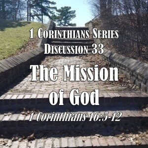 S03 E33 1 Corinthians Series - Discussion 33: The Mission of God (1 Corinthians 16:5-12)