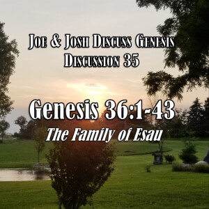 Genesis Discussion Series - Discussion 35:  Genesis 36:1-43 (The Family of Esau)