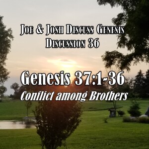 S04 E42 Genesis Discussion Series - Discussion 36: Genesis 37:1-36 (Conflict among Brothers)