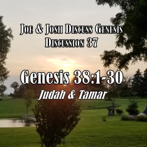 Genesis Discussion Series - Discussion 37: Genesis 38:1-30 (Judah and Tamar)