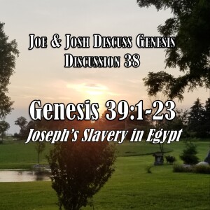 S04 E44 Genesis Discussion Series - Discussion 38: Genesis 39:1-23 (Joseph’s Slavery in Egypt)