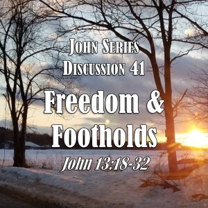 S05 E41 John Series - Discussion 41:  Freedom and Footholds (John 13:18-32)