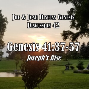 Genesis Discussions - Discussion 42: Genesis 41:37-57 (Joseph’s Rise)