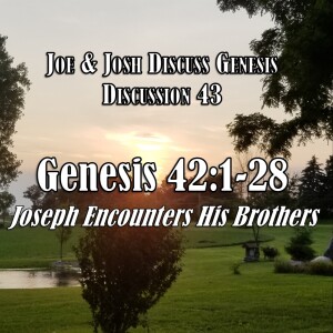 Genesis Discussions - Discussion 43: Genesis 42:1-28 (Joseph Encounters His Brothers)