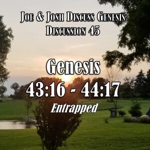 Genesis Discussion Series - Discussion 45: Genesis 43:16 - 44:17 (Entrapped)