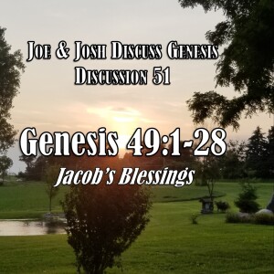 Genesis Discussions - Discussion 51: Genesis 49:1-28 (Jacob’s Blessings)