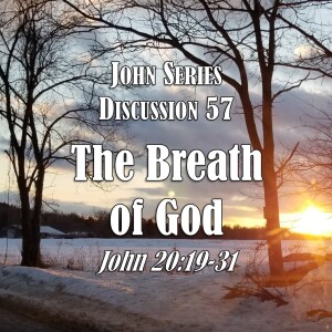 John Series - Discussion 57: The Breath of God (John 20:19-31)