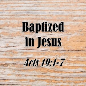 S12 E22 Baptized in Jesus (Acts 19:1-7)