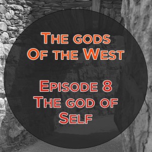 The gods of the West - Episode 8: The god of Self (Exodus 9:13-35; Mark 8:22-38)