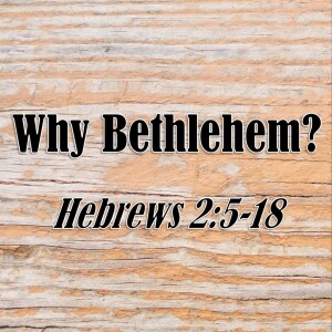S03 E69 Why Bethlehem? (Hebrews 2:5-18)