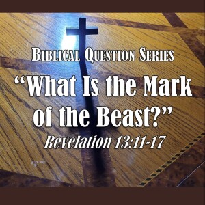 S12 E09 Biblical Question Series: What Is the Mark of the Beast? (Revelation 13:11-17)