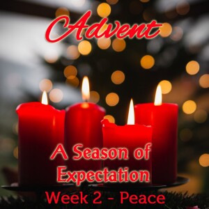 12-10-2023 Advent, A Season of Expectation  Week 2 - Peace
