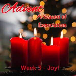 Advent, A Season of Expectation.  Week 3 - Joy!