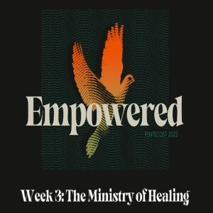 Empowered Week 3 - The Ministry of Healing