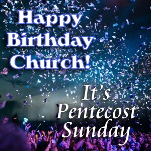 Happy Birthday, Church!  It's Pentecost Sunday!