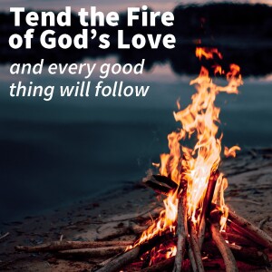 Tend the Fire of God’s Love
