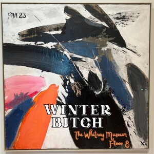 23. Winter Bitch - The Whitney Museum Floor 8