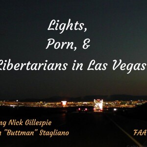 20. Lights, Porn, and Libertarians in Las Vegas (feat. Nick Gillespie & John ”Buttman” Stagliano)