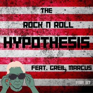 37. The Rock & Roll Hypothesis (feat. Greil Marcus)