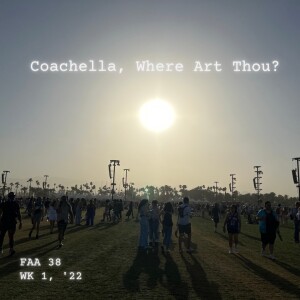 38. Coachella, Where Art Thou? (Weekend 1, 2022) PREVIEW