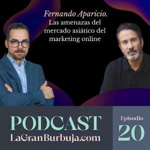 Episodio 20. Fernando Aparicio. Las amenazas del mercado asiático del marketing online