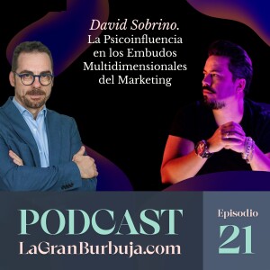 Episodio 21. David Sobrino. La Psicoinfluencia en los Embudos Multidimensionales del Marketing