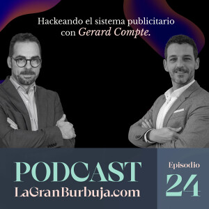 Episodio 24. Gerard Compte. Hackeando el sistema publicitario.