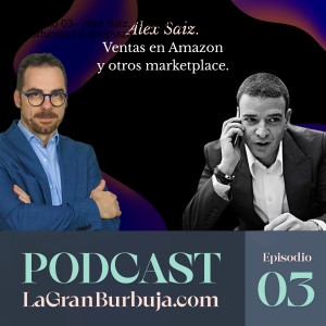 Episodio 03. Alex Saiz. Amazon y marketplaces. Oportunidad o amenaza.