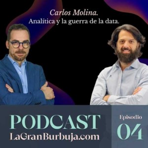 Episodio 04. Carlos Molina. Analítica y la guerra de la Data.