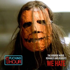 THE HORROR REBOOTS & REMAKES WE HATE