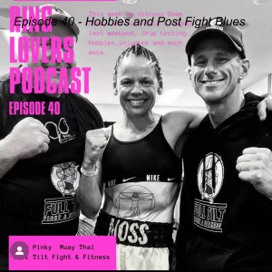 Episode 40 - Hobbies and Post Fight Blues