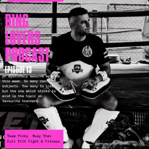 Episode 13 - Fight Trainers and World Muay Thai