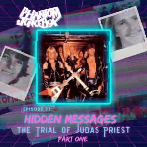 EP. 23 Hidden Messages: The Trial of Judas Priest (part 1)