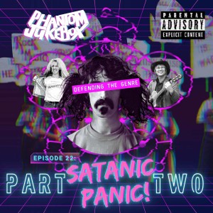EP. 22 Satanic Panic! Part 2
