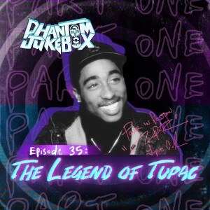 EP. 35 The Legend of Tupac Pt. 1